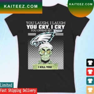 Achmed you lauch i laugh you cry i cry you offend my Philadelphia Eagles T-shirt