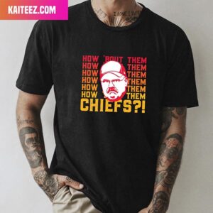Andy Reid How About Them Kansas City Chiefs Super Bowl LVII 2023 Unique T-Shirt