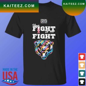 Chicago Bears crucial catch intercept cancer your fight is our fight T-shirt