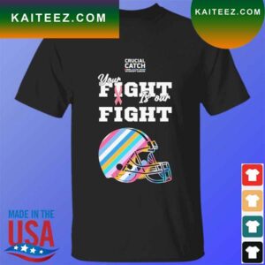 Cleveland Browns crucial catch intercept cancer your fight is our fight T-shirt