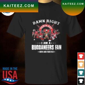 Damn right I am a tampa bay buccaneers fan now and forever signatures T-shirt