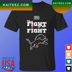 Detroit Lions crucial catch intercept cancer your fight is our fight T-shirt
