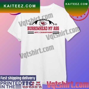 KC Chiefs 2022-2023 Burrowhead My Ass Afc Champions T-shirt