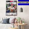 Kansas City Chiefs Are Super Bowl LVII Champions Once Again Art Decor Poster Canvas