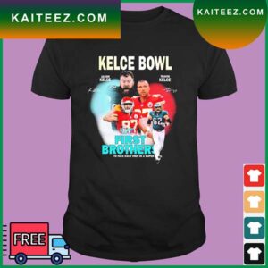 Kelce Bowl Jason Kelce And Travis Kelce First Brothers T-Shirt