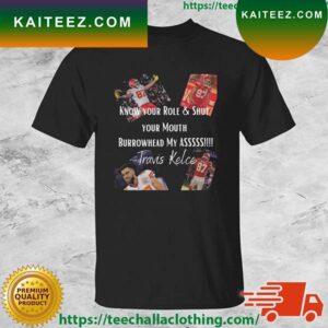 Official Kansas City Chiefs know your role and shut your mouth Travis Kelce T-shirt