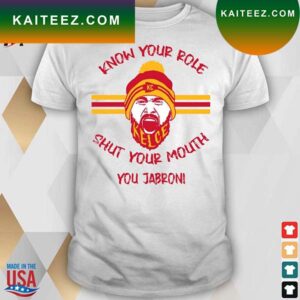 Official Know your role shut your mouth you jabroni Travis Kelce Kansas city Chiefs White t-shirt
