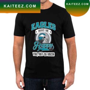 Philadelphia Eagles Make Me Happy You Not so much 2023 T-shirt