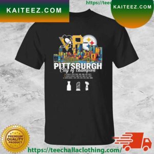 Pittsburgh City Of Champion 5x Stanley Cup 5x World Series 6x Super Bowl T-shirt