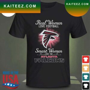 Real women love baseball smart women love the Atlanta Falcons 2023 T-shirt