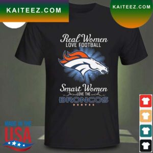 Real women love baseball smart women love the Denver Broncos 2023 T-shirt