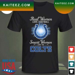 Real women love baseball smart women love the Indianapolis Colts 2023 T-shirt