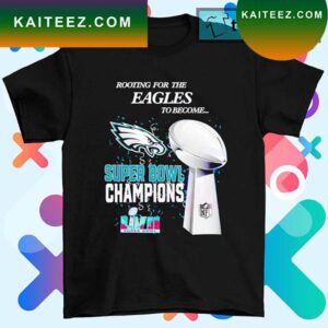 Rooting for the Eagles to become Super Bowl Champions 2023 T-shirt