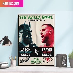 The Kelce Bowl Jason Sexy Batman Kelce vs Travis Big Yeti Kelce Philadelphia Eagles Kansas City Chiefs Super Bowl LVII Home Decor Poster-Canvas