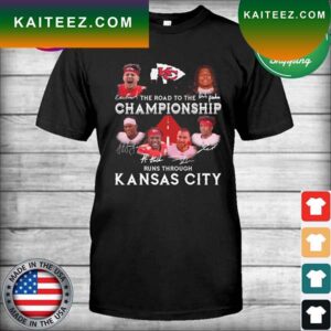 The road to the Championship runs through Kansas City signatures T-shirt