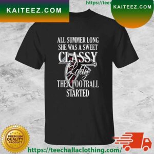 Atlanta Falcons All Summer Long She Was A Sweet Classy Lady Then Football Started T-shirt