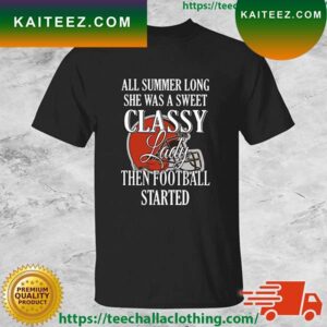 Cleveland Browns All Summer Long She Was A Sweet Classy Lady Then Football Started T-shirt