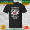 Los Angeles Chargers All Summer Long She Was A Sweet Classy Lady Then Football Started T-shirt