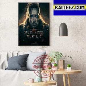 Seven Kings Must Die Of The Last Kingdom Art Decor Poster Canvas