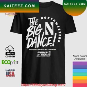 The big dance March Madness 2023 North Western men’s basketball T-shirt