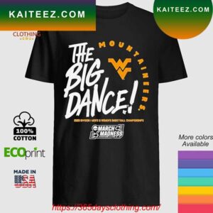 The big dance march madness 2023 west Virginia men’s and women’s basketball T-shirt