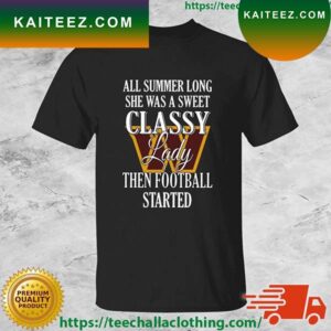 Washington Commanders All Summer Long She Was A Sweet Classy Lady Then Football Started T-shirt