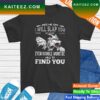 Wolf piss me off i will slap you so hard even google wont be able to find you T-shirt