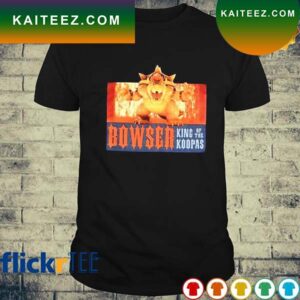 Bowser king of the Koopas T-shirt