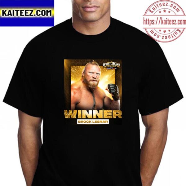 Brock Lesnar Winner And Unleashed At WWE WrestleMania Goes Hollywood Vintage Tshirt