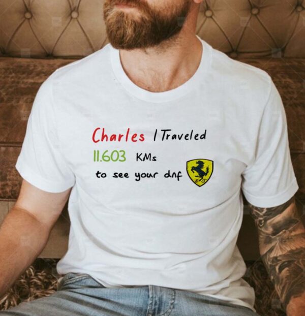 Charles I Traveled 11.603 KMs to see your dnf Classic T-shirt