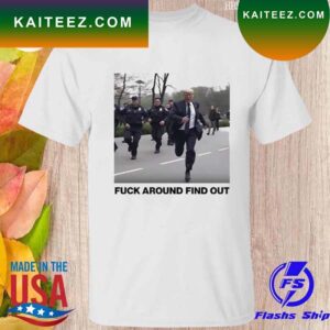 Donald Trump Fuck Around find out T-shirt