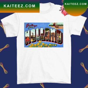 Greetings from Holland Michigan T-shirt