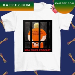 Michael Cohen Trump Mar-a-lago Correctional Facility Mea Culpa Podcast T-shirt