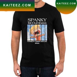 Spanky Mcdumbass Coming To A Prison Near You Soon T-shirt