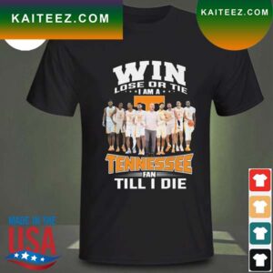 Win Lose Or Tie  I Am A Tennessee Volunteers Fan Till I Die 2023 T-Shirt