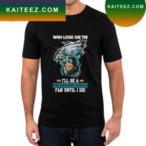 Win Lose Or Tie Philadelphia Eagles Fan Until I Die Skull T-Shirt