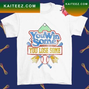 You win some you lose some baseball T-shirt