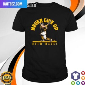 Drew Maggi never give up Pittsburgh Style T-Shirt