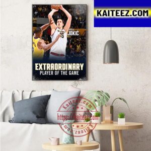 Nikola Jokic Is Extraordinary Player Of The Game Art Decor Poster Canvas