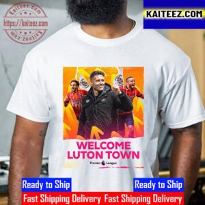 Welcome Luton Town To The Premier League Vintage T-Shirt