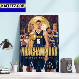 2022-2023 NBA Champions Are Denver Nuggets For The First Time In Franchise History Art Decor Poster Canvas