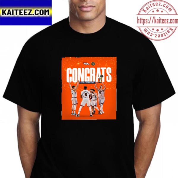 Congrats Denver Nuggets Are 2023 NBA Champions From Denver Broncos Vintage T-Shirt