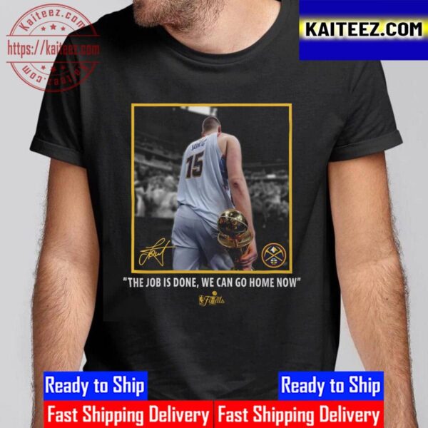 Denver Nuggets Nikola Jokic Signature Stadium 2023 NBA Finals Champions Job Is Done We Can Go Home Now Vintage T-Shirt