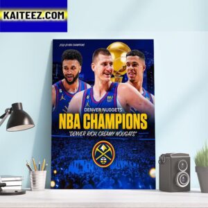 Denver Rich, Creamy Nougats 2022-23 NBA Champions Are Denver Nuggets Art Decor Poster Canvas