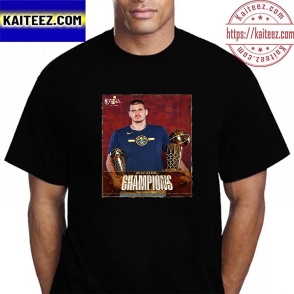 Nikola Jokic And Denver Nuggets Are 2022-23 NBA Champions Vintage T-Shirt