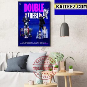 Pep Guardiola Is The First Coach To Have Won The Mens European Treble Twice Art Decor Poster Canvas