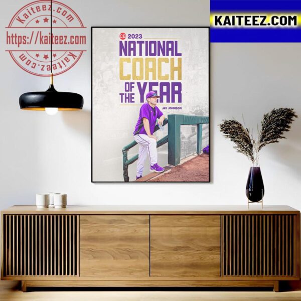 The Powerhouse LSU Tigers Head Coach Jay Johnson Is 2023 National Coach Of The Year Art Decor Poster Canvas