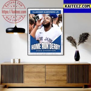 Vladimir Guerrero Jr Is Home Run Derby 2023 Champion Art Decor Poster Canvas