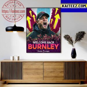 Congrats Vincent Kompany And Burnley Welcome Back Premier League Art Decor Poster Canvas