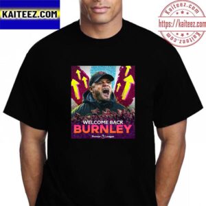 Congrats Vincent Kompany And Burnley Welcome Back Premier League Vintage T-Shirt
